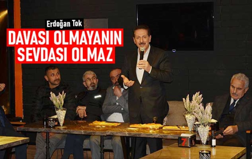 Erdoğan Tok: Davası olmayanın sevdası olmaz