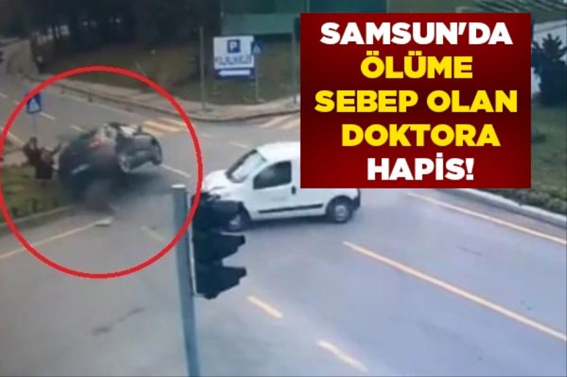 Samsun'da ölüme sebep olan doktora hapis!