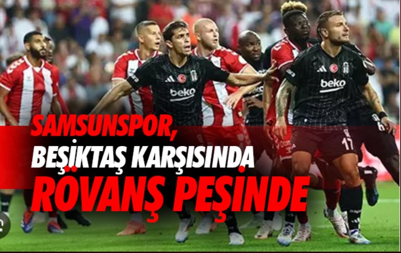 Samsunspor, Beşiktaş karşısında rövanş peşinde