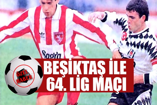 Beşiktaş ile 64. Lig Maçı