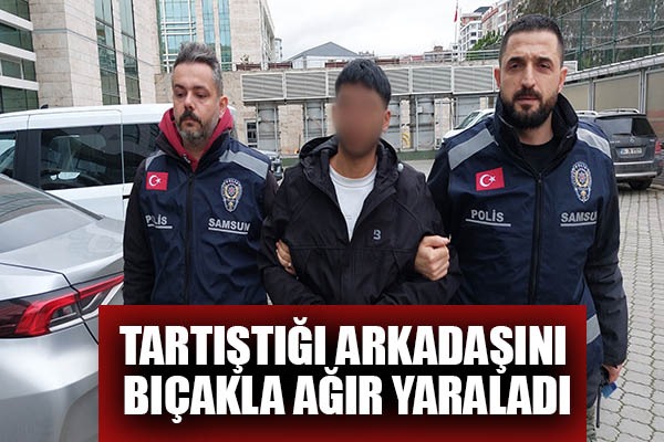 Tartıştığı arkadaşını bıçakla ağır yaraladı