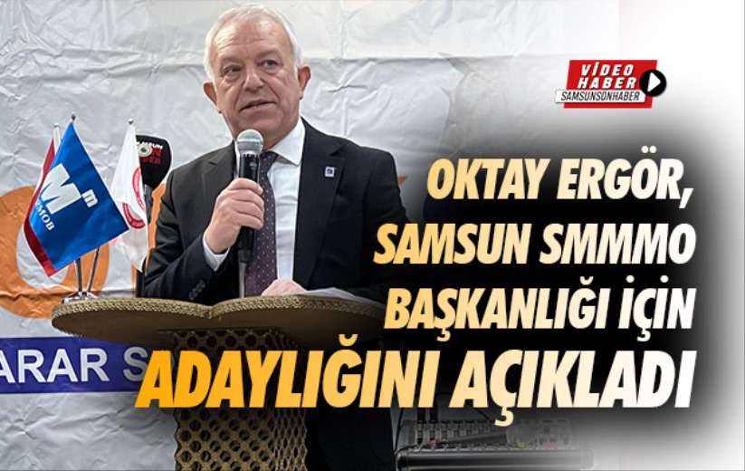 Oktay Ergör, Samsun SMMMO Başkanlığı İçin Adaylığını Açıkladı