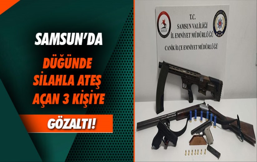 Samsun'da düğünde silahla ateş açan 3 kişiye gözaltı