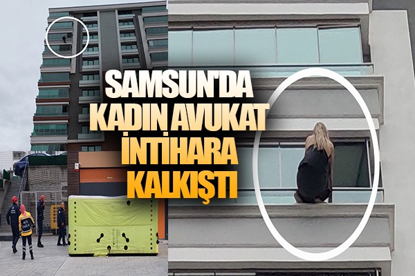 Samsun'da kadın avukat 12. katın balkonunda intihara kalkıştı