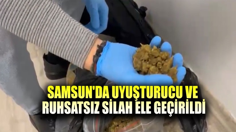 Samsun'da uyuşturucu ve ruhsatsız silah ele geçirildi