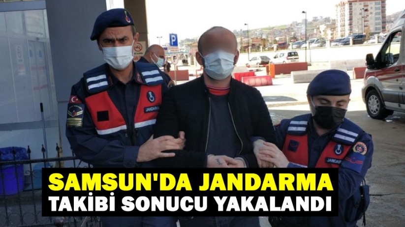 Samsun'da jandarma takibi sonucu yakalandı