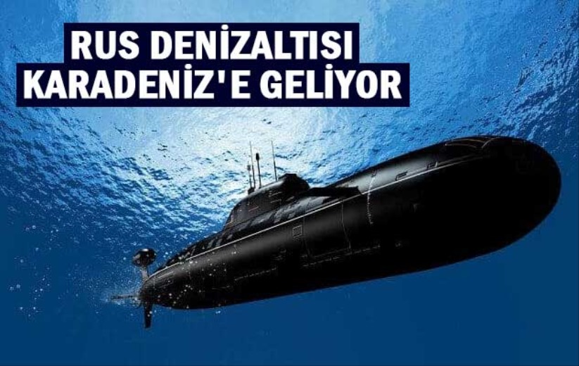 Rus denizaltısı Karadeniz'e geliyor