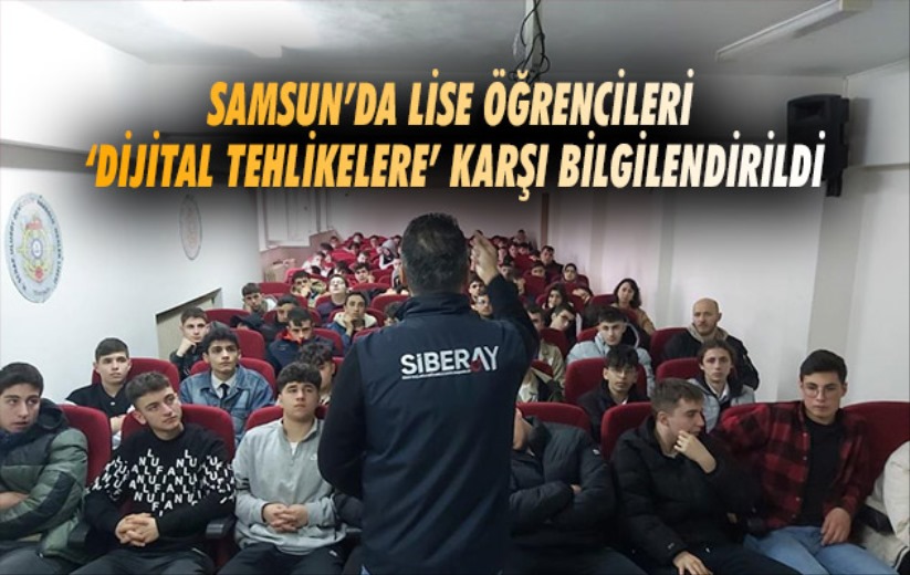 Samsun'da lise öğrencileri 'dijital tehlikelere' karşı bilgilendirildi