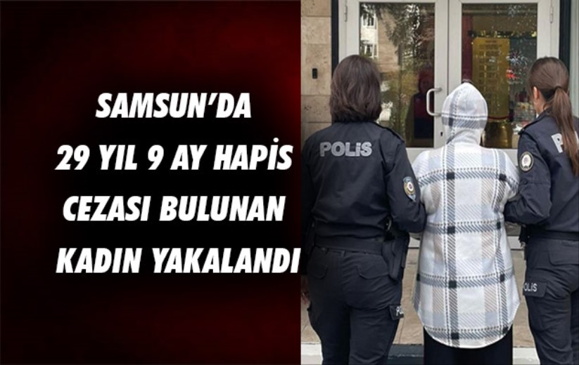 Samsun'da hırsızlık suçundan 29 yıl 9 ay hapis cezası bulunan kadın yakalandı