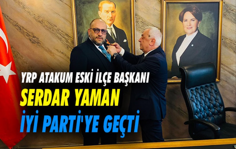 YRP Atakum eski ilçe başkanı Serdar Yaman İYİ Parti'ye geçti