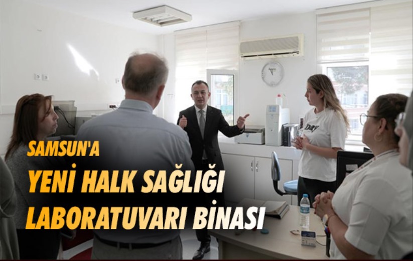 Samsun'a yeni Halk Sağlığı Laboratuvarı binası