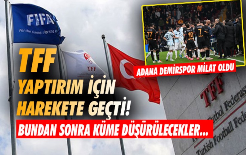 TFF yaptırım için harekete geçti! Bundan sonra küme düşürülecekler... Adana Demirspor milat oldu 