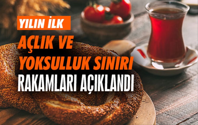 Yılın ilk açlık ve yoksulluk sınırı rakamları açıklandı