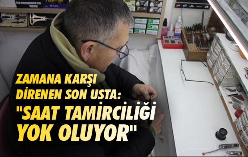 Zamana karşı direnen son usta: 'Saat tamirciliği yok oluyor'