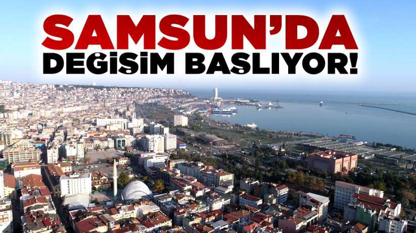 Samsun'da kentsel dönüşüm başlıyor