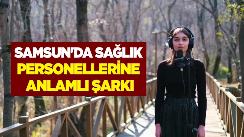 Samsun'da sağlık personellerine anlamlı şarkı