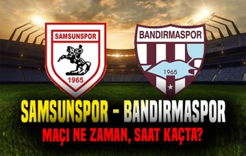 Samsunspor - Bandırmaspor maçı ne zaman, saat kaçta