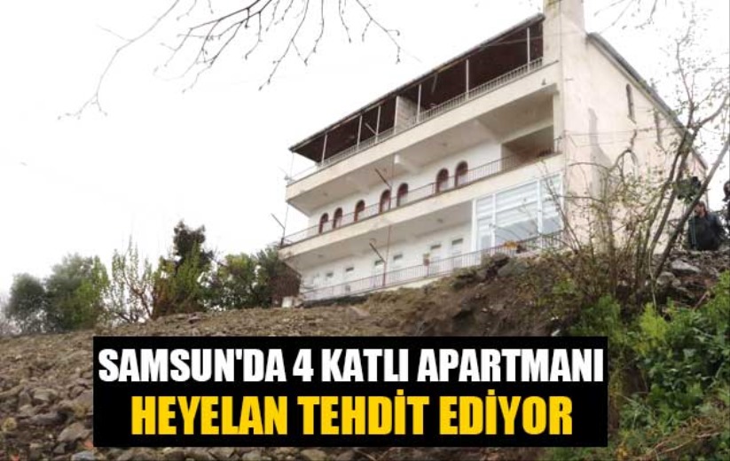 Samsun'da 4 katlı apartmanı heyelan tehdit ediyor