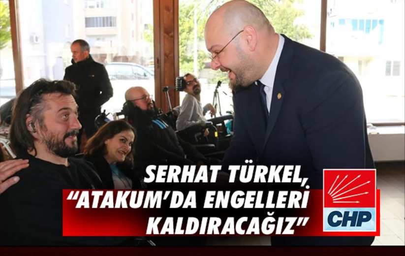 Serhat Türkel, 'Atakum'da engelleri kaldıracağız'