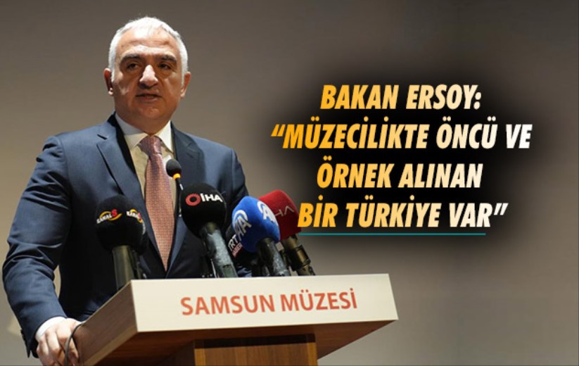 Bakan Ersoy: 'Müzecilikte öncü ve örnek alınan bir Türkiye var'