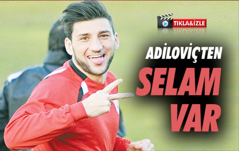 Adiloviç'ten Selam Var