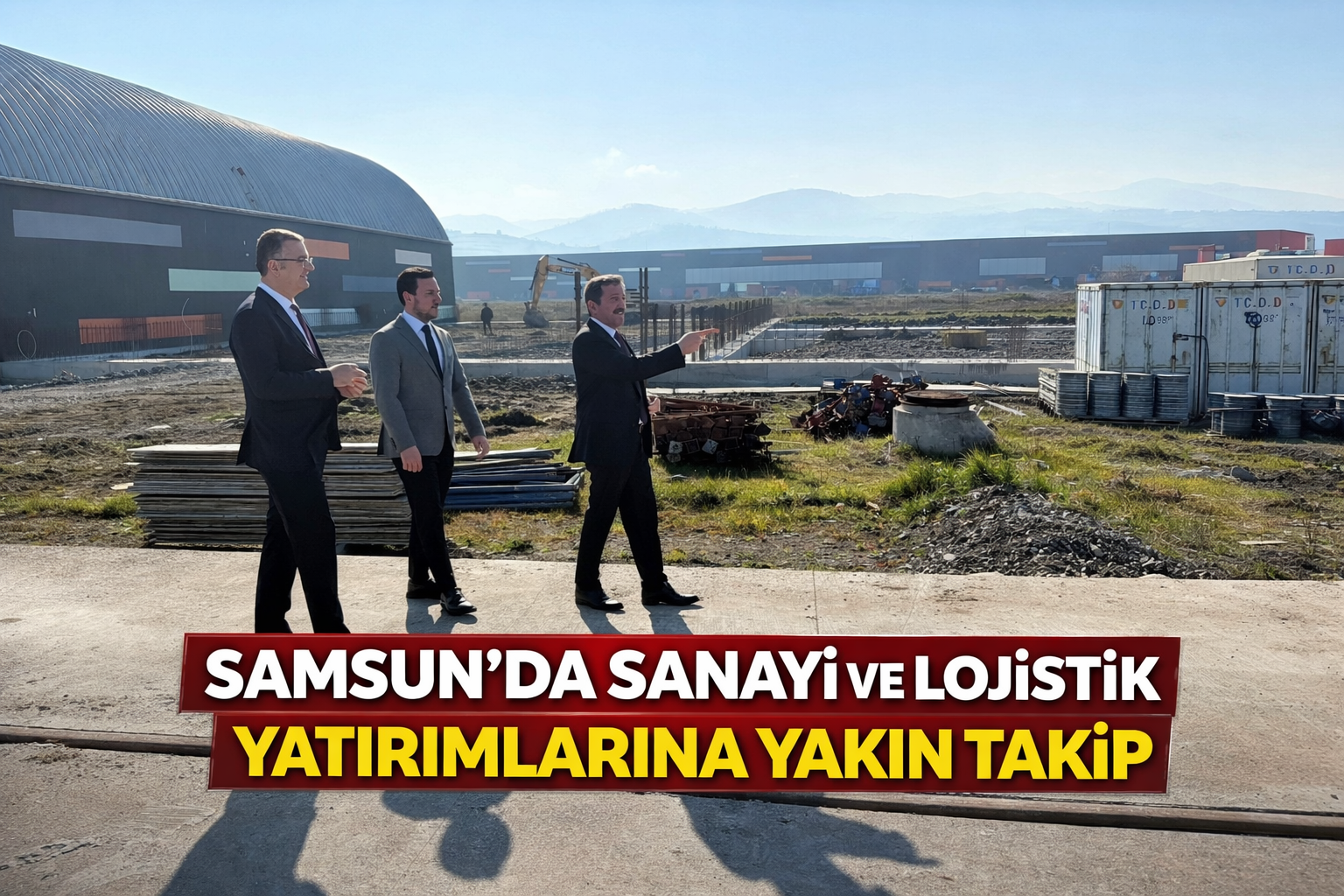 Samsun'da sanayi ve lojistik yatırımlarına yakın takip