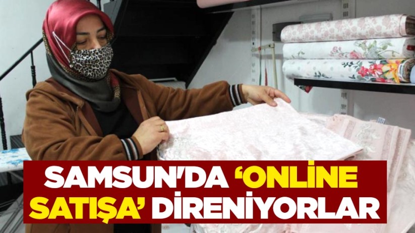 Samsun'da 'online satışa' direniyorlar