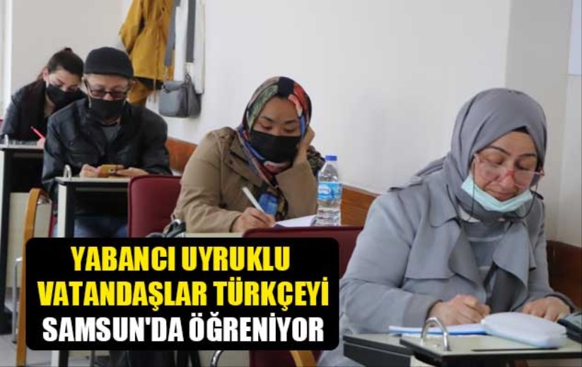 Yabancı uyruklu vatandaşlar Türkçeyi Samsun'da öğreniyor