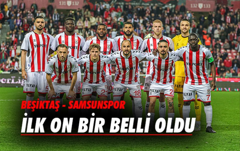 Samsunspor - Beşiktaş maçının kadrosu açıklandı