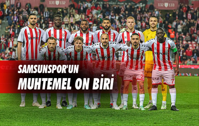 Samsunspor'un Muhtemel On Biri 