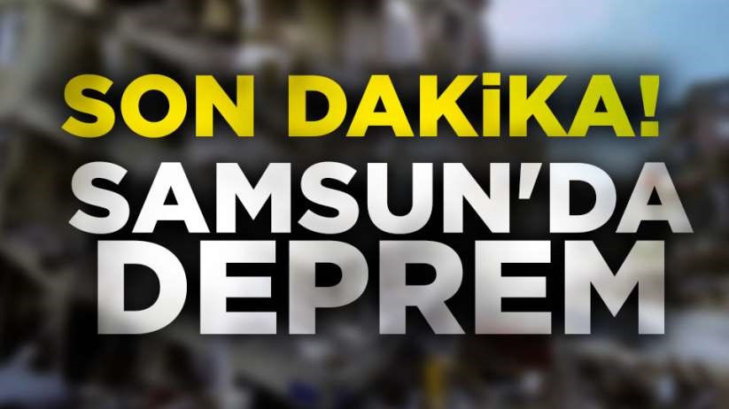 Samsun'da deprem oldu