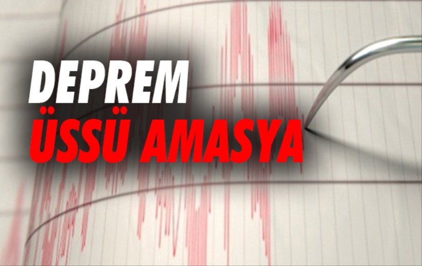 Amasya'da 4,6 büyüklüğünde deprem