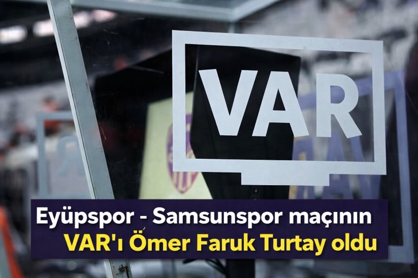 Eyüpspor - Samsunspor maçının VAR'ı Ömer Faruk Turtay oldu