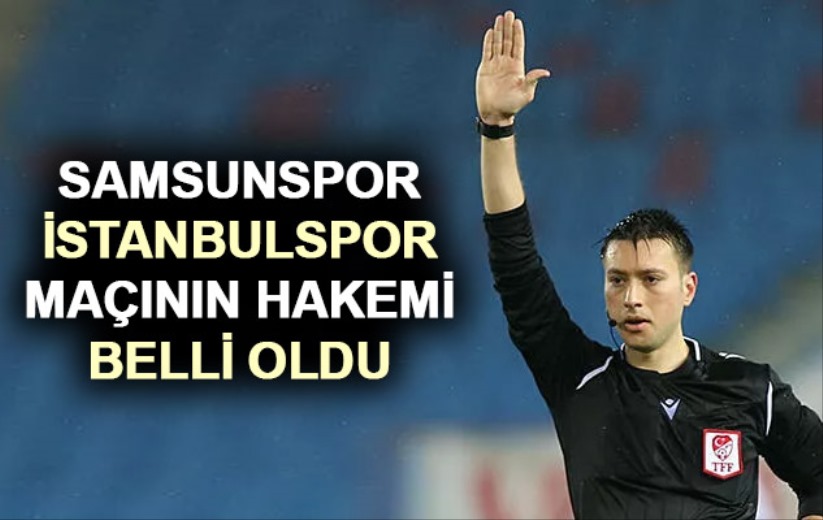 Samsunspor-İstanbulspor maçının hakemi belli oldu