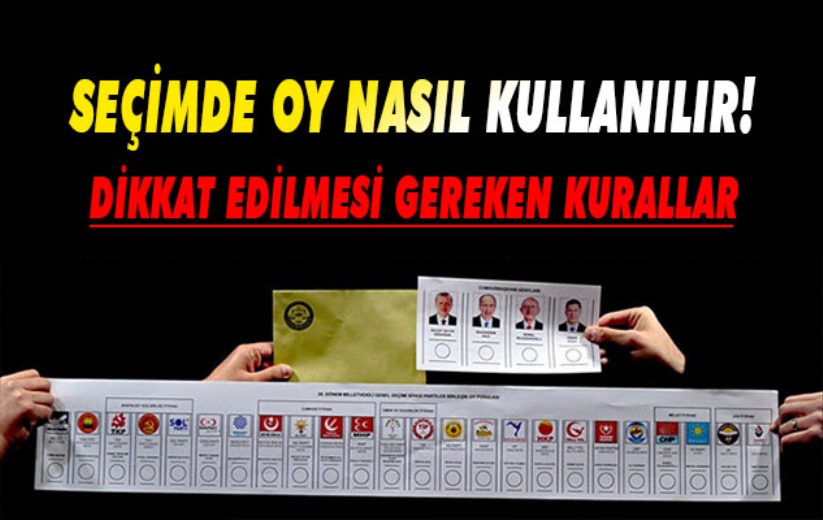 Seçimde oy nasıl kullanılır! Dikkat edilmesi gereken kurallar
