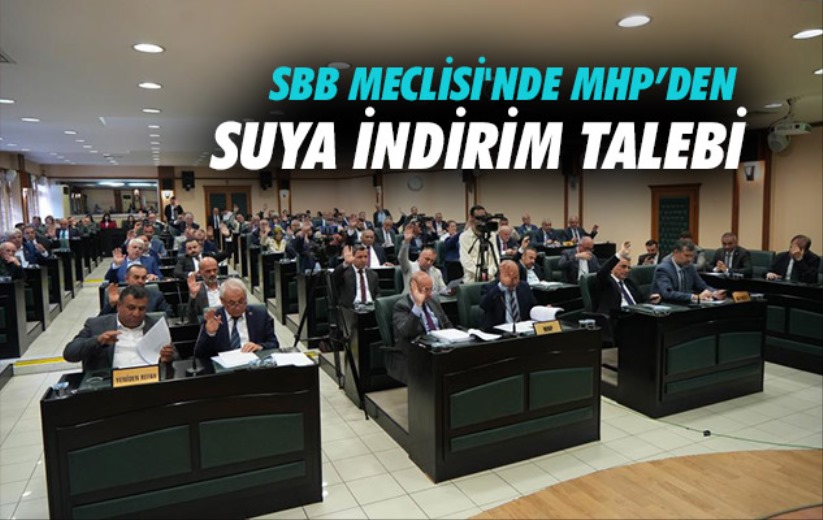 SBB Meclisi'nde MHP'den suya indirim talebi
