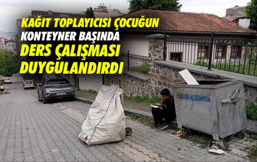 Samsun'da kağıt toplayıcısı çocuğun konteyner başında ders çalışması duygulandırdı