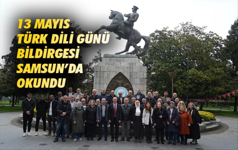 13 Mayıs Türk Dili Günü Bildirgesi Samsun'da Okundu