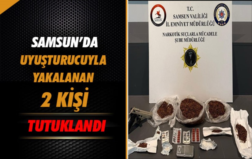 Samsun'da uyuşturucuyla yakalanan 2 kişi tutuklandı