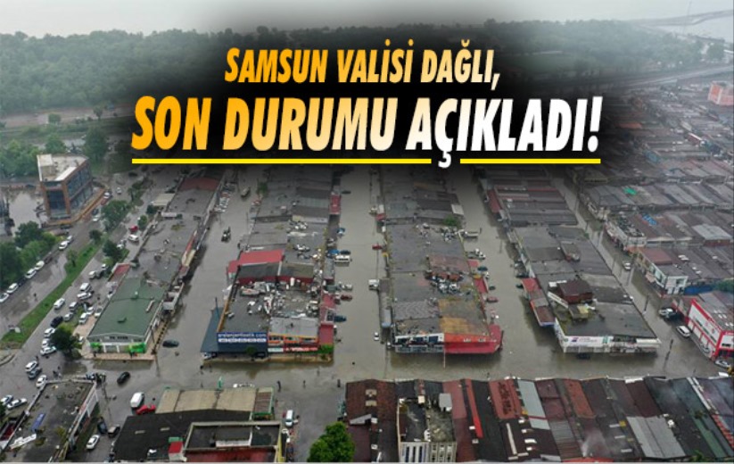Samsun Valisi Dağlı: 'Tüm ekiplerimiz canla başla çalışıyor'