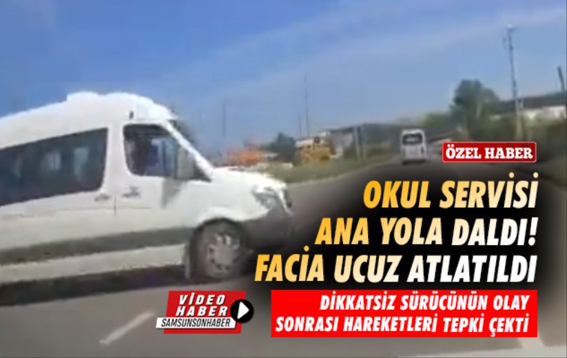Okul servisi ana yola daldı! Facia ucuz atlatıldı