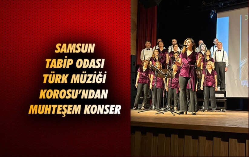 Samsun Tabip Odası Türk Müziği Korosu'ndan Muhteşem Konser