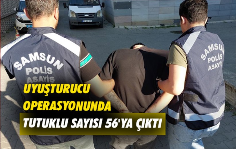 Samsun'daki uyuşturucu operasyonunda tutuklu sayısı 56'ya çıktı