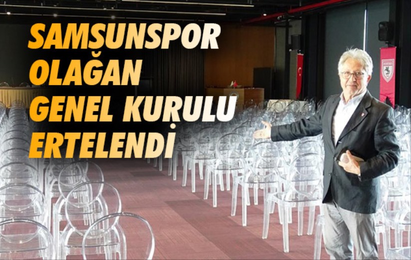 Samsunspor Olağan Genel Kurulu ertelendi