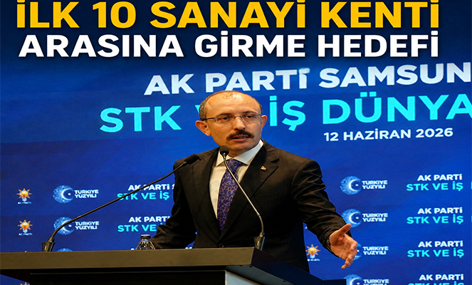 Muş: 'Samsun Türkiye'nin en önemli 10 sanayi kentinden biri olacak'