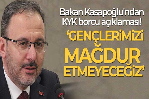 Bakan Kasapoğlu'ndan KYK borcu açıklaması!
