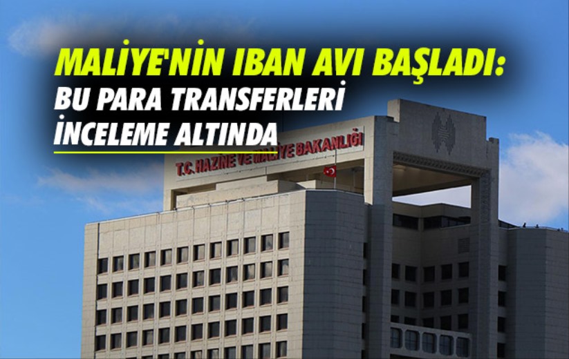 Maliye'nin IBAN avı başladı: Bu para transferleri inceleme altında