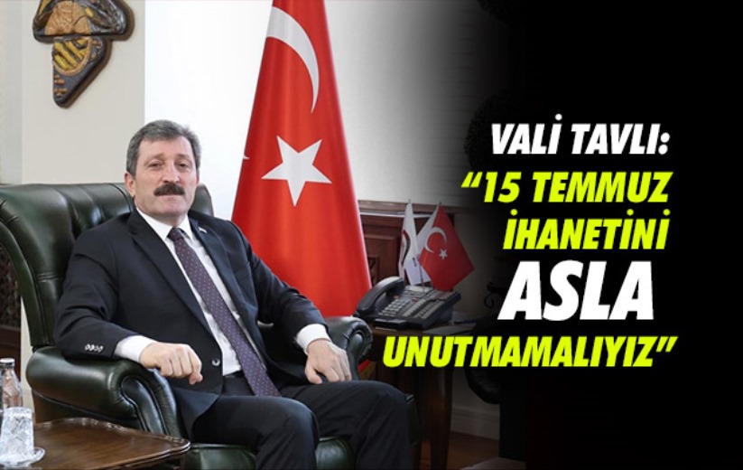 Samsun Valisi Tavlı: '15 Temmuz ihanetini asla unutmamalıyız'