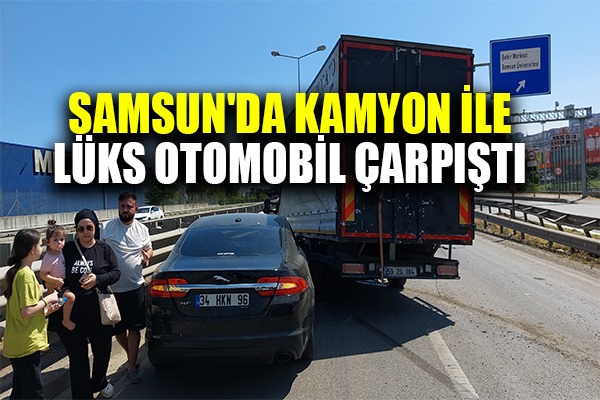 Samsun'da kamyon ile otomobil çarpıştı