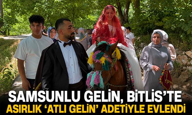 Samsun'un Gelini Bitlis'in Atlı Gelin Geleneğiyle Dünyaevine Girdi